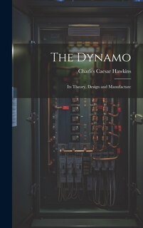 The Dynamo: Its Theory, Design and Manufacture