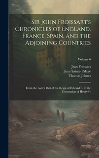 Front cover_Sir John Froissart's Chronicles of England, France, Spain, and the Adjoining Countries