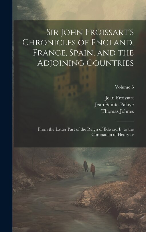 Front cover_Sir John Froissart's Chronicles of England, France, Spain, and the Adjoining Countries