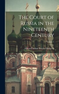 Front cover_The Court of Russia in the Nineteenth Century; Volume 1