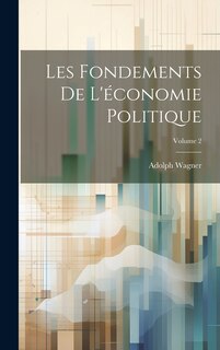 Couverture_Les Fondements De L'&eacute;conomie Politique; Volume 2