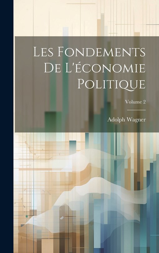 Couverture_Les Fondements De L'&eacute;conomie Politique; Volume 2
