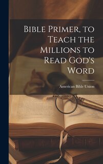 Couverture_Bible Primer, to Teach the Millions to Read God's Word