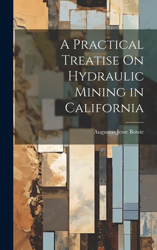 Front cover_A Practical Treatise On Hydraulic Mining in California