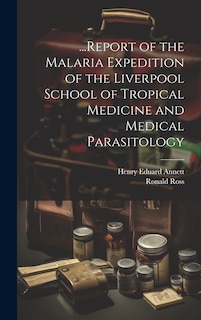 Couverture_...Report of the Malaria Expedition of the Liverpool School of Tropical Medicine and Medical Parasitology