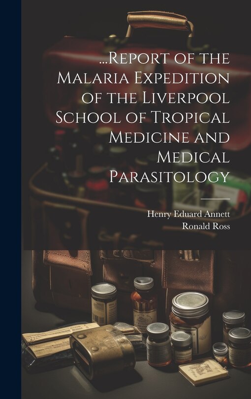 Couverture_...Report of the Malaria Expedition of the Liverpool School of Tropical Medicine and Medical Parasitology