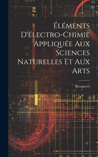 Couverture_Éléments D'électro-Chimie Appliquée Aux Sciences Naturelles Et Aux Arts