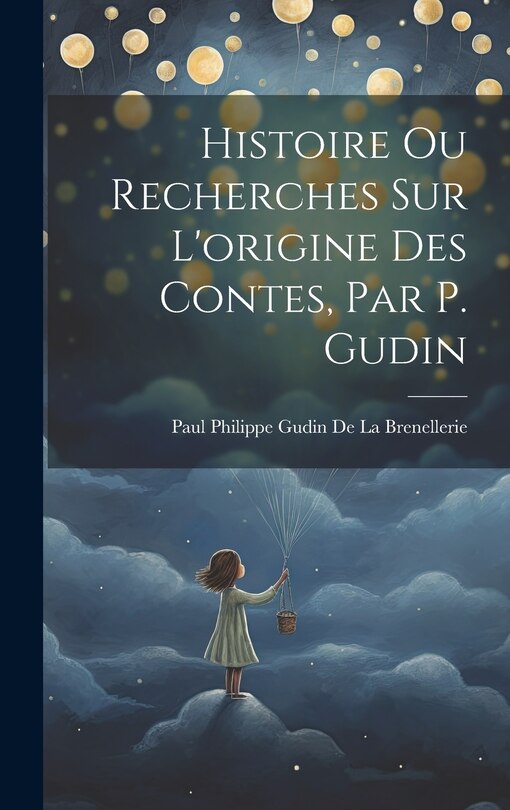 Front cover_Histoire Ou Recherches Sur L'origine Des Contes, Par P. Gudin