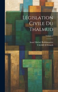 Couverture_L&eacute;gislation Civile Du Thalmud; Volume 2