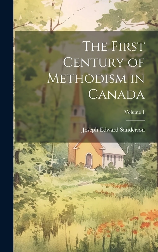 Front cover_The First Century of Methodism in Canada; Volume 1