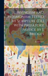 Couverture_Irvingism and Mormonism Tested by Scripture [Tr.] With Prefatory Notice by J. Bridges