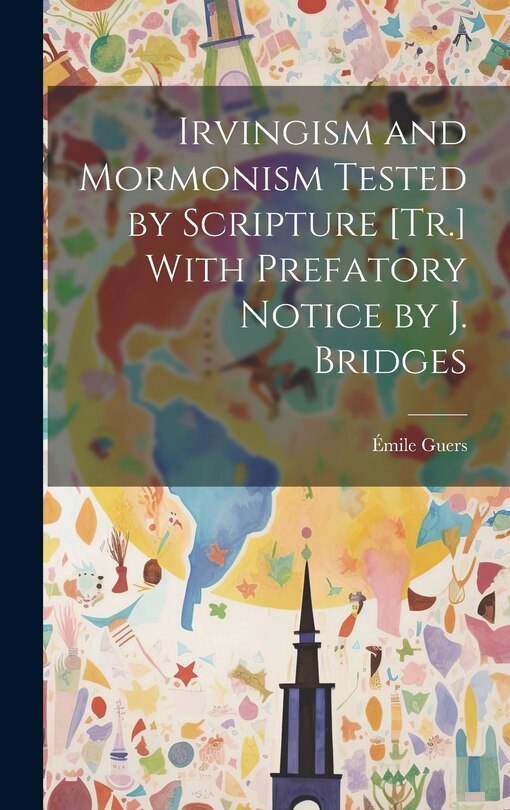 Couverture_Irvingism and Mormonism Tested by Scripture [Tr.] With Prefatory Notice by J. Bridges