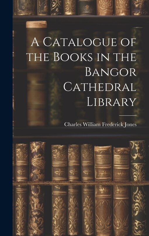 Couverture_A Catalogue of the Books in the Bangor Cathedral Library