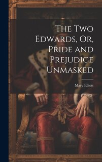 Front cover_The Two Edwards, Or, Pride and Prejudice Unmasked