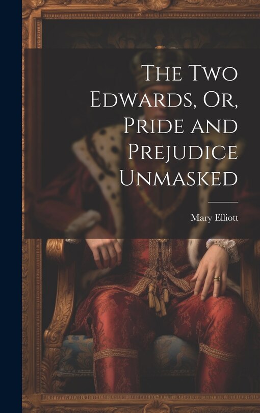 Front cover_The Two Edwards, Or, Pride and Prejudice Unmasked