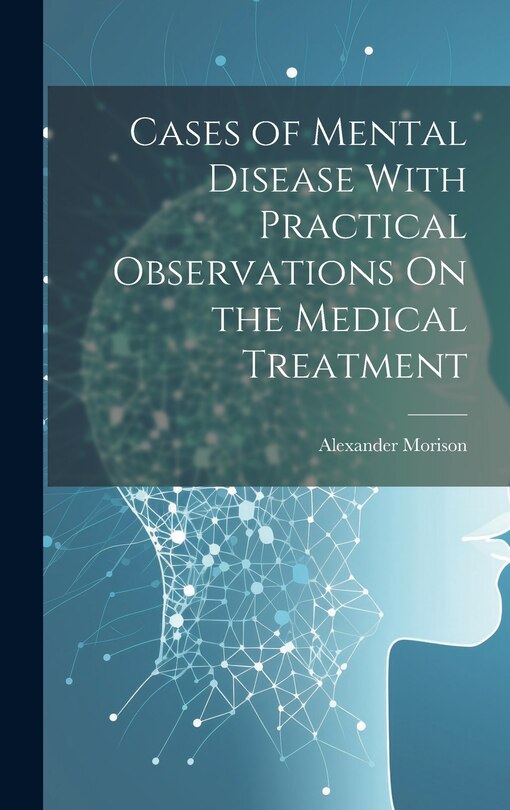 Front cover_Cases of Mental Disease With Practical Observations On the Medical Treatment