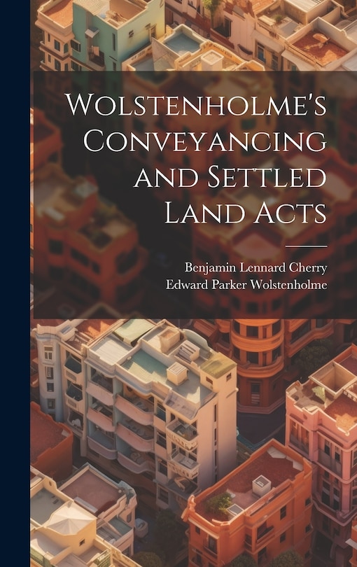 Front cover_Wolstenholme's Conveyancing and Settled Land Acts
