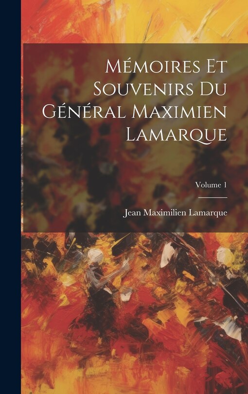 Front cover_Mémoires Et Souvenirs Du Général Maximien Lamarque; Volume 1