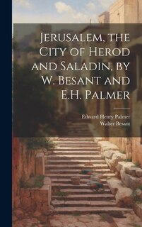 Couverture_Jerusalem, the City of Herod and Saladin, by W. Besant and E.H. Palmer