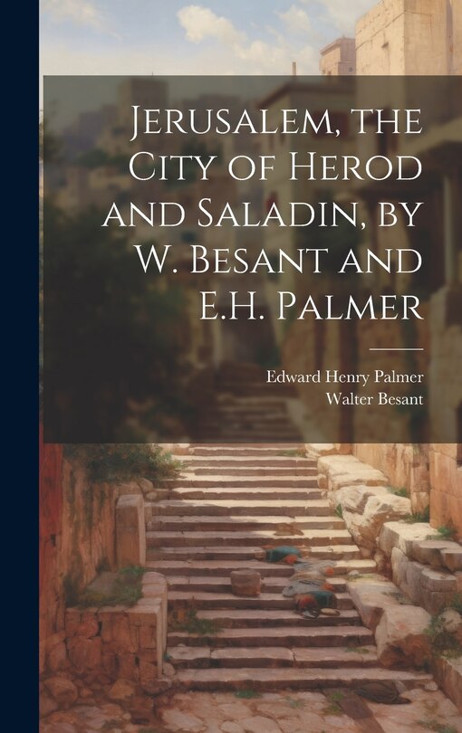 Couverture_Jerusalem, the City of Herod and Saladin, by W. Besant and E.H. Palmer