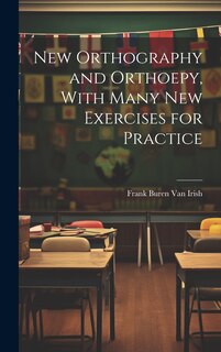 Couverture_New Orthography and Orthoepy, With Many New Exercises for Practice