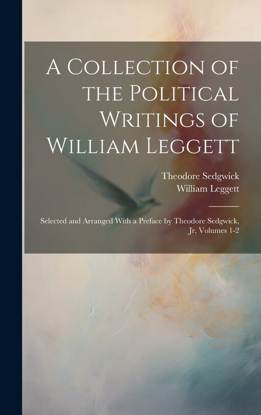 Couverture_A Collection of the Political Writings of William Leggett