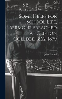 Couverture_Some Helps for School Life, Sermons Preached at Clifton College, 1862-1879
