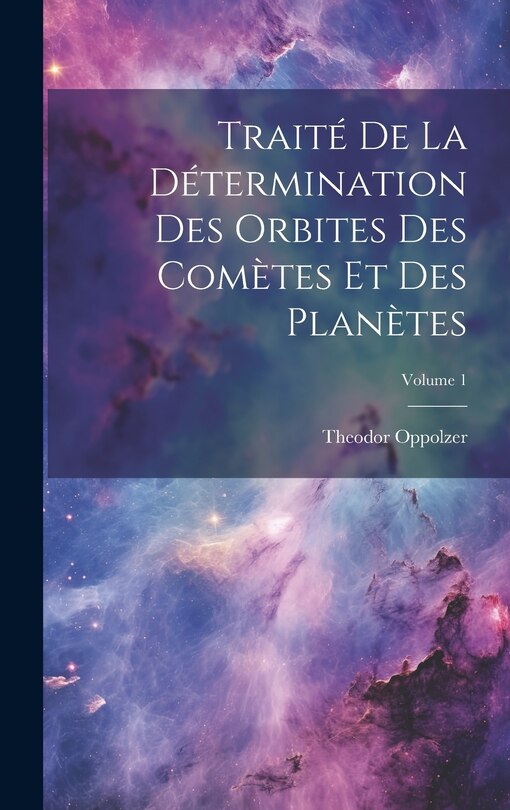 Front cover_Traité De La Détermination Des Orbites Des Comètes Et Des Planètes; Volume 1