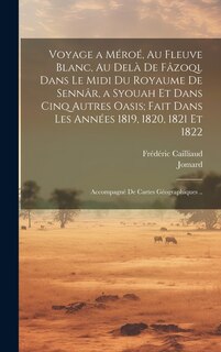 Front cover_Voyage a Méroé, Au Fleuve Blanc, Au Delà De Fâzoql Dans Le Midi Du Royaume De Sennâr, a Syouah Et Dans Cinq Autres Oasis; Fait Dans Les Années 1819, 1820, 1821 Et 1822