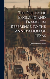 Front cover_The Policy of England and France in Reference to the Annexation of Texas