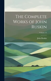 Front cover_The Complete Works of John Ruskin; Volume 12