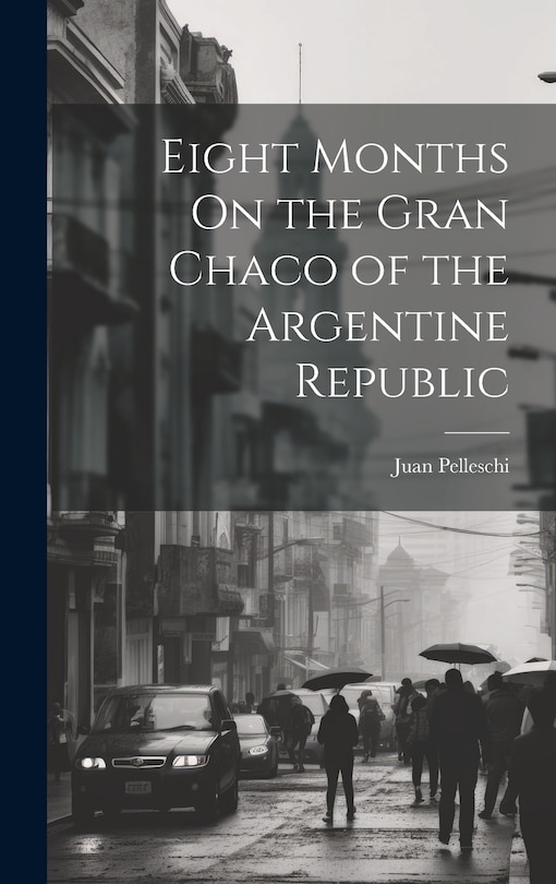 Front cover_Eight Months On the Gran Chaco of the Argentine Republic