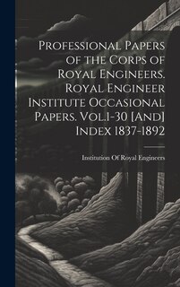 Couverture_Professional Papers of the Corps of Royal Engineers. Royal Engineer Institute Occasional Papers. Vol.1-30 [And] Index 1837-1892