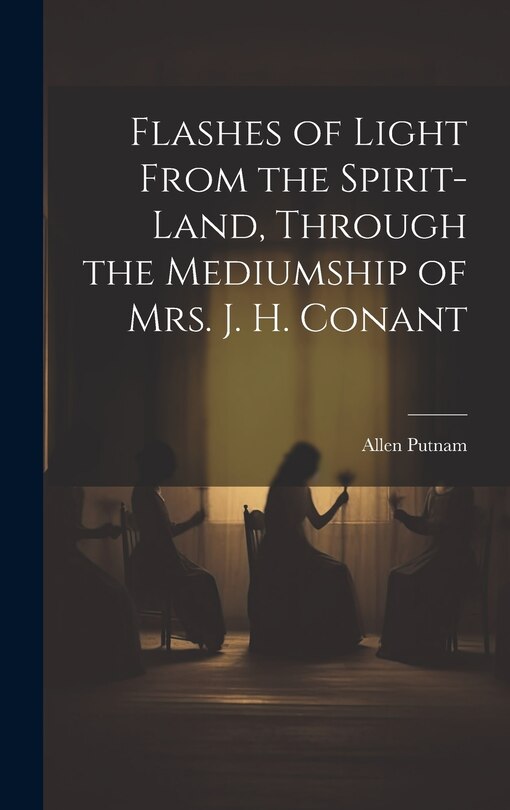 Front cover_Flashes of Light From the Spirit-Land, Through the Mediumship of Mrs. J. H. Conant