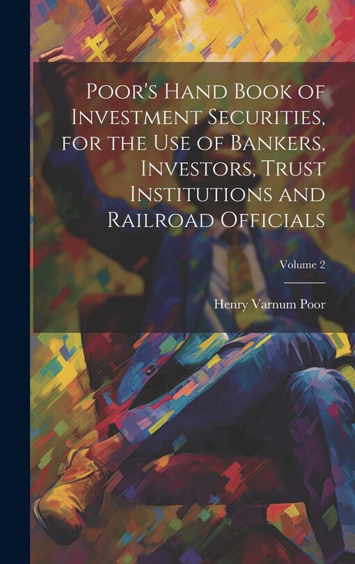 Front cover_Poor's Hand Book of Investment Securities, for the Use of Bankers, Investors, Trust Institutions and Railroad Officials; Volume 2