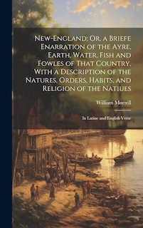 Front cover_New-England; Or, a Briefe Enarration of the Ayre, Earth, Water, Fish and Fowles of That Country, With a Description of the Natures, Orders, Habits, and Religion of the Natiues