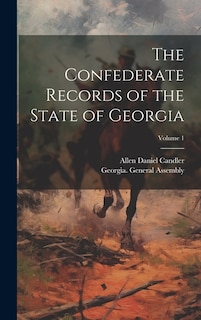 The Confederate Records of the State of Georgia; Volume 1