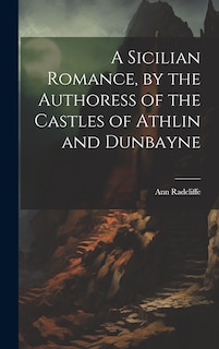 Front cover_A Sicilian Romance, by the Authoress of the Castles of Athlin and Dunbayne