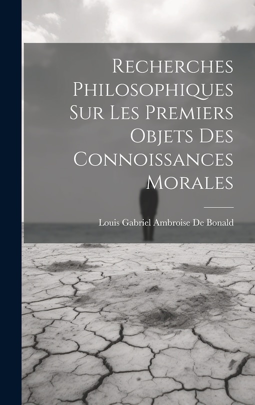 Couverture_Recherches Philosophiques Sur Les Premiers Objets Des Connoissances Morales