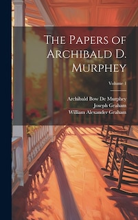 The Papers of Archibald D. Murphey; Volume 1