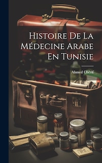 Couverture_Histoire De La Médecine Arabe En Tunisie