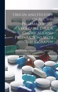Couverture_Origin and History of All the Pharmacopeial Vegetable Drugs, Chemicals and Preparations With Bibliography