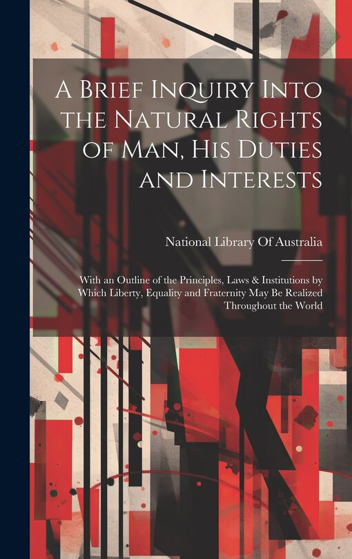 Front cover_A Brief Inquiry Into the Natural Rights of Man, His Duties and Interests