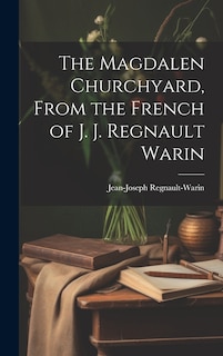 Couverture_The Magdalen Churchyard, From the French of J. J. Regnault Warin