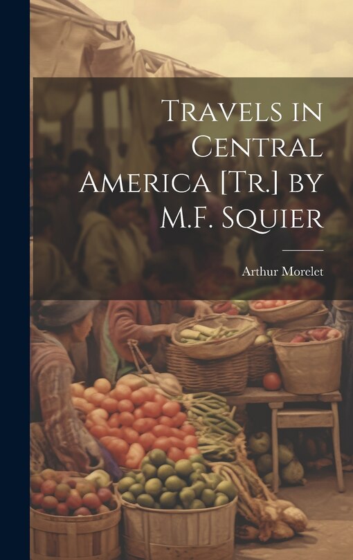 Couverture_Travels in Central America [Tr.] by M.F. Squier