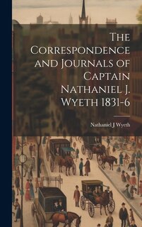 Front cover_The Correspondence and Journals of Captain Nathaniel J. Wyeth 1831-6
