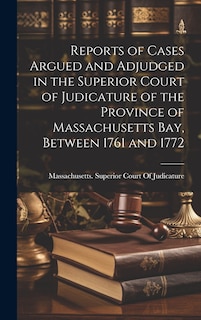 Front cover_Reports of Cases Argued and Adjudged in the Superior Court of Judicature of the Province of Massachusetts Bay, Between 1761 and 1772