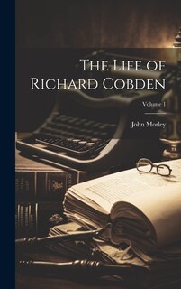 Front cover_The Life of Richard Cobden; Volume 1