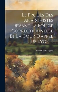 Couverture_Le Procès Des Anarchistes Devant La Police Correctionnelle Et La Cour D'appel De Lyon ...