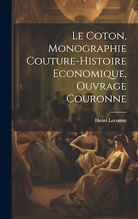 Front cover_Le Coton, Monographie Couture-Histoire Economique, Ouvrage Couronne